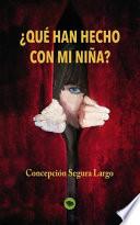 libro ¿qué Han Hecho Con Mi Niña?